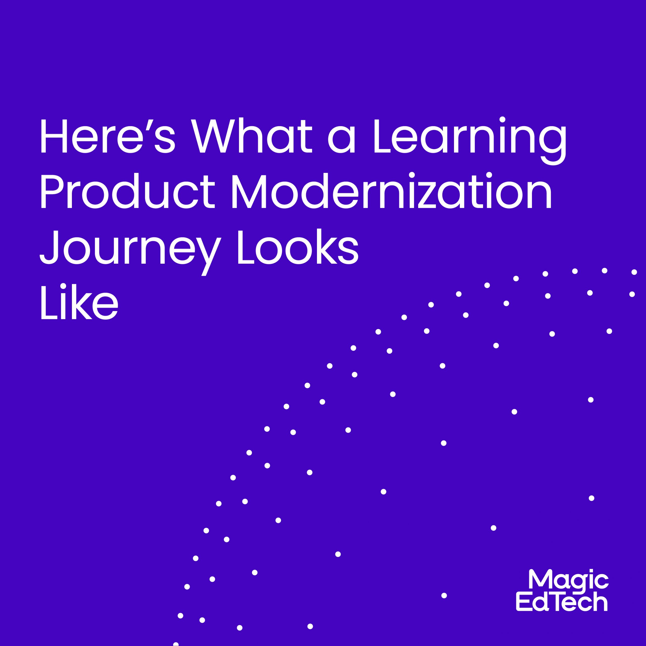 Here’s What a Learning Product Modernization Journey Looks Like