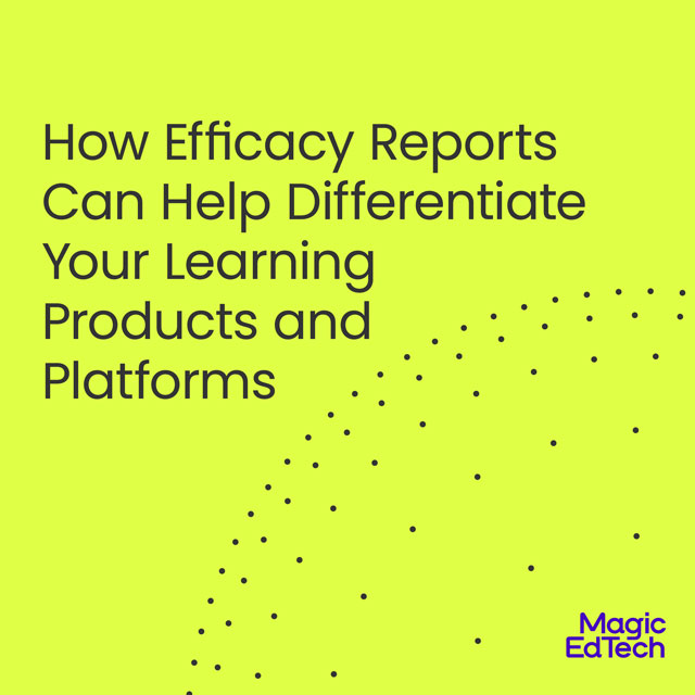 How Efficacy Reports Can Help Differentiate Your Learning Products and Platforms.