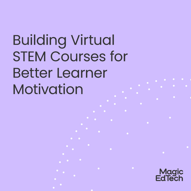 Building Virtual STEM Courses for Better Learner Motivation