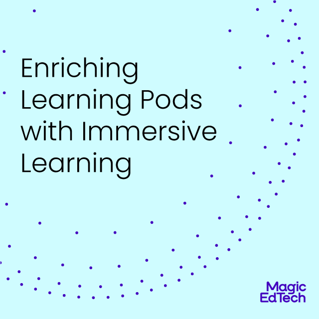 Enriching Learning Pods with Immersive Learning