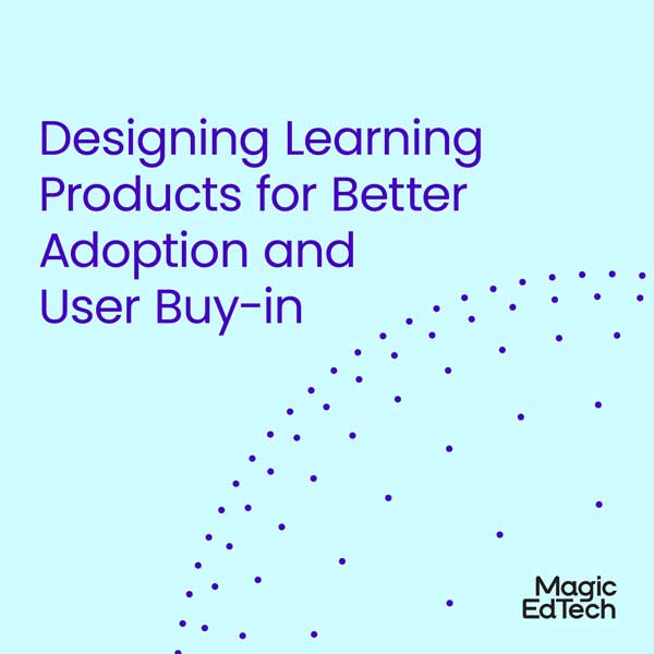Designing Learning Products for Better Adoption and User Buy-in