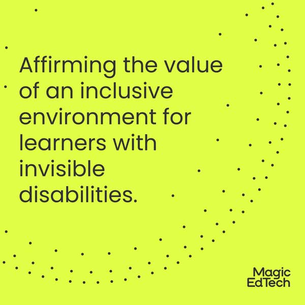 Affirming the value of an inclusive environment for learners with invisible disabilities.