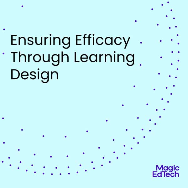 Guaranteeing Efficacy By means of Studying Design | Magic EdTech