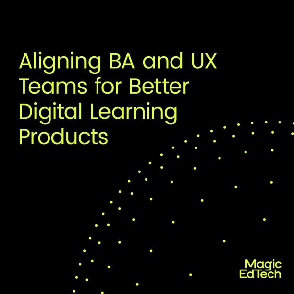 Aligning-BA-and-UX-Teams-for-Better-Digital-Learning-Products