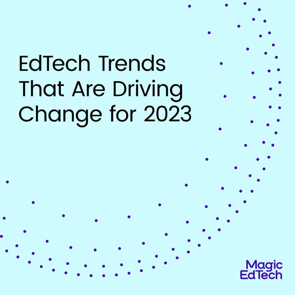 EdTech Trends That Are Driving Change for 2023
