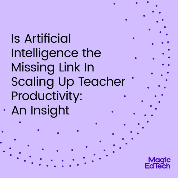 Is Artificial Intelligence the Missing Link In Scaling Up Teacher Productivity: An Insight